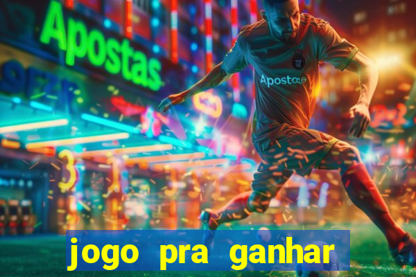 jogo pra ganhar dinheiro rapido